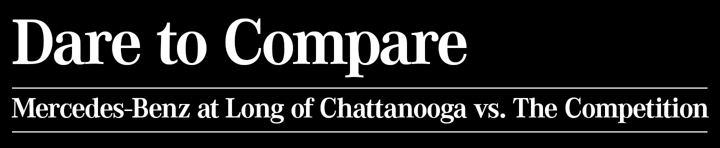 Mercedes-Benz at Long of Chattanooga vs. The Competition -  header